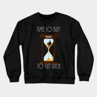 Time To Buy Ethereum To Get Rich Crewneck Sweatshirt